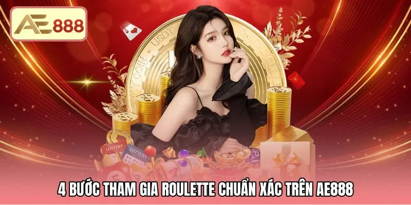 Bốn bước tham gia đặt cược roulette AE888 chuẩn xác nhất