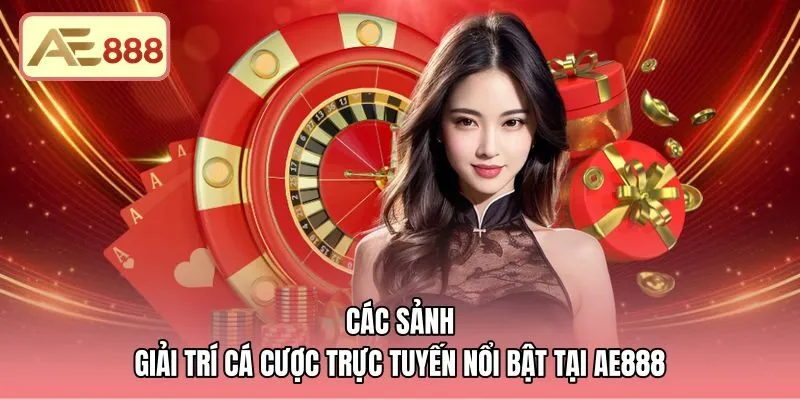 Không gian cá cược trực tuyến đa dạng tại các sảnh AE888