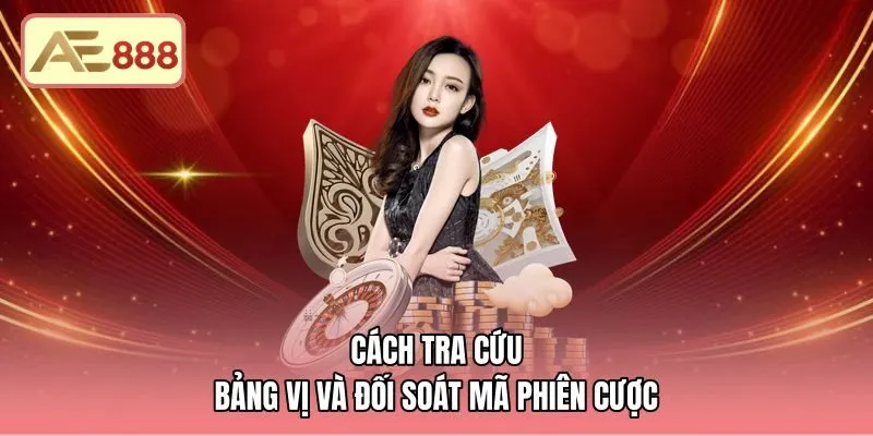 cach-tra-cuu-bang-vi-va-doi-soat-ma-phien-cuoc Bảng vị giọt nước và mã phiên xóc đĩa AE888 minh bạch