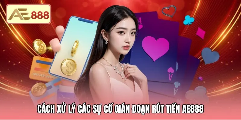 cach-xu-ly-cac-su-co-gian-doan-rut-tien-ae888 Các bước xử lý sự cố rút tiền AE888 nhanh chóng