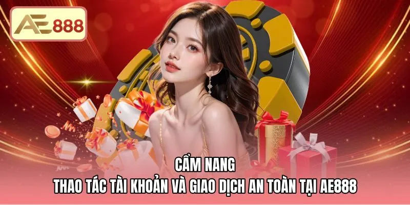 Thao tác đăng ký và giao dịch an toàn tại AE888