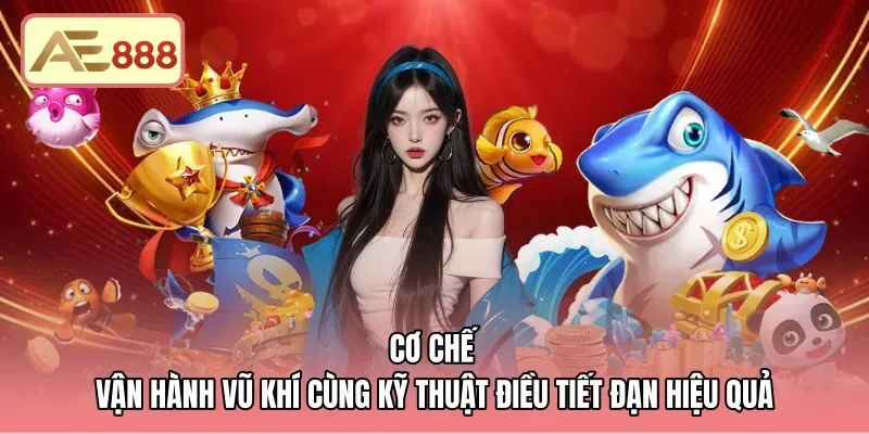 co-che-van-hanh-vu-khi-cung-ky-thuat-dieu-tiet-dan-hieu-qua Kỹ thuật điều tiết đạn bắn cá AE888 dội tường chuẩn xác