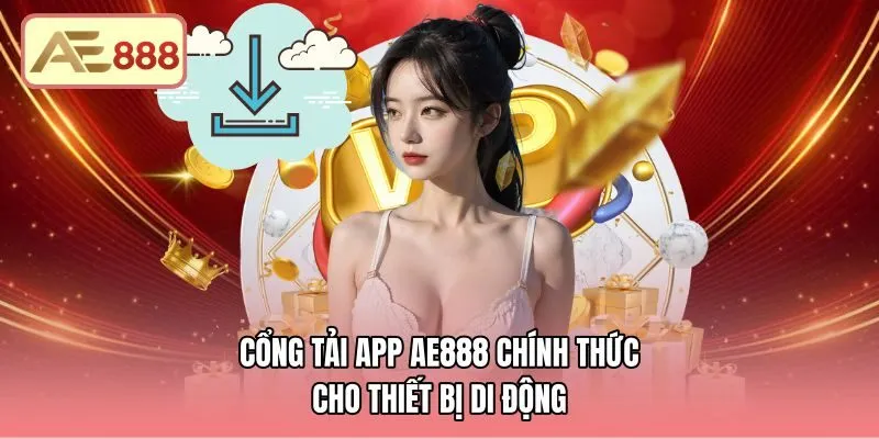 Thông số kỹ thuật chuẩn khi tải app AE888 cho di động