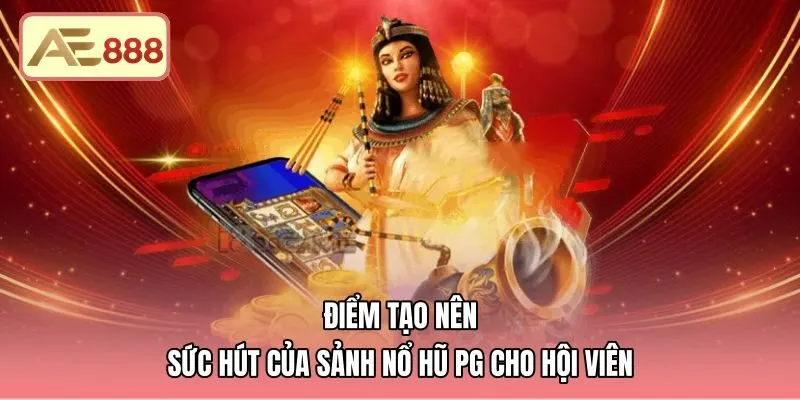 diem-tao-nen-suc-hut-cua-sanh-no-hu-pg-cho-hoi-vien Đặc trưng sảnh nổ hũ PG cùng thiết kế màn hình dọc tiện ích
