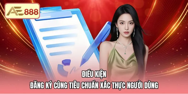 dieu-kien-dang-ky-cung-tieu-chuan-xac-thuc-nguoi-dung Quy định xác minh danh tính theo điều khoản sử dụng AE888