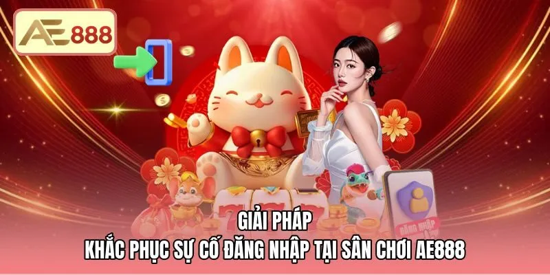 giai-phap-khac-phuc-su-co-dang-nhap-tai-san-choi-ae888 Cách xử lý sự cố gián đoạn đăng nhập AE888 nhanh chóng