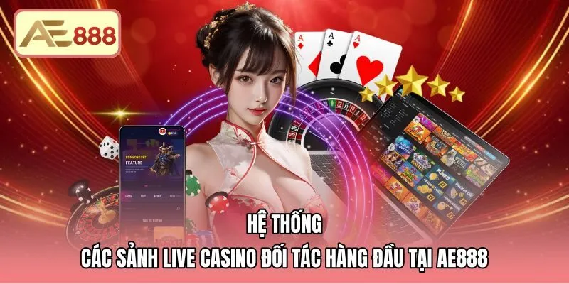 Các sảnh cược trực tuyến quốc tế đẳng cấp tại casino AE888