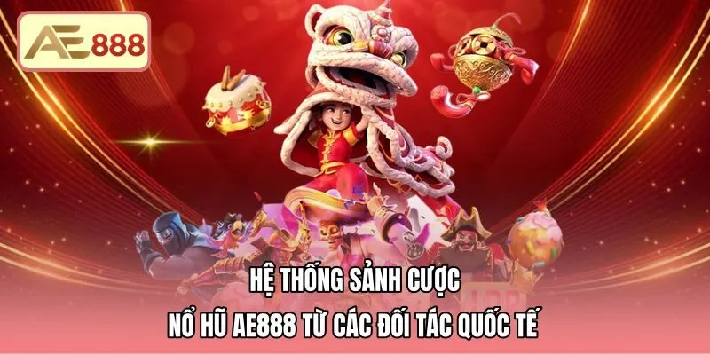 Sảnh nổ hũ AE888 hợp tác cùng nhà phát triển quốc tế