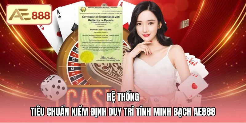 he-thong-tieu-chuan-kiem-dinh-duy-tri-tinh-minh-bach-ae888 Tiêu chuẩn kiểm định minh bạch từ giấy phép AE888