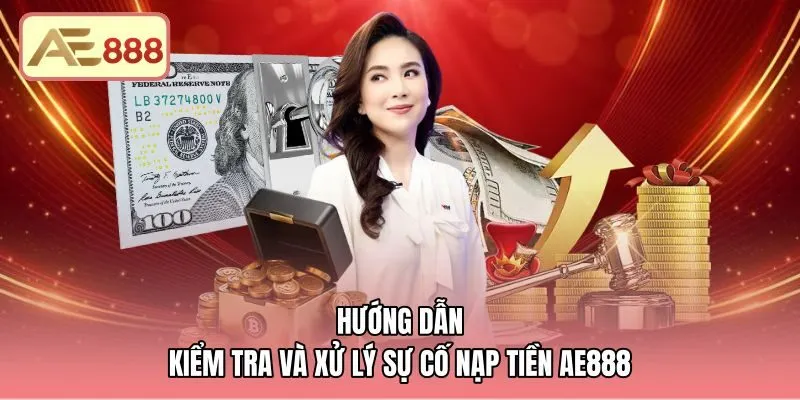 huong-dan-kiem-tra-va-xu-ly-su-co-nap-tien-ae888 Quy trình kiểm tra và khắc phục sự cố nạp tiền AE888