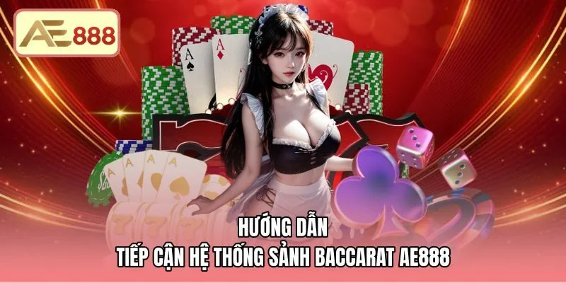 huong-dan-tiep-can-he-thong-sanh-baccarat-ae888 Quy trình tham gia các sảnh live baccarat AE888 chuẩn xác