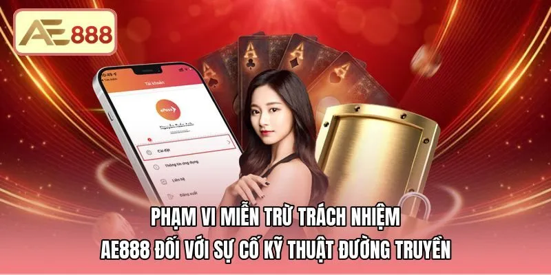 pham-vi-mien-tru-trach-nhiem-ae888-doi-voi-su-co-ky-thuat-duong-truyen Điều khoản miễn trừ trách nhiệm AE888 khi gặp sự cố mạng