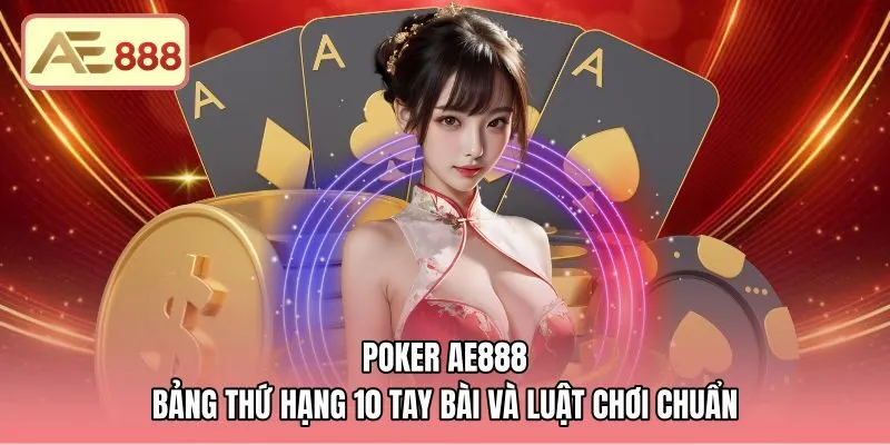 Poker AE888 - Bảng Thứ Hạng 10 Tay Bài Và Luật Chơi Chuẩn