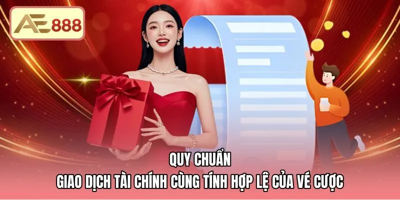 quy-chuan-giao-dich-tai-chinh-cung-tinh-hop-le-cua-ve-cuoc Quy chuẩn nạp rút an toàn theo điều khoản sử dụng AE888