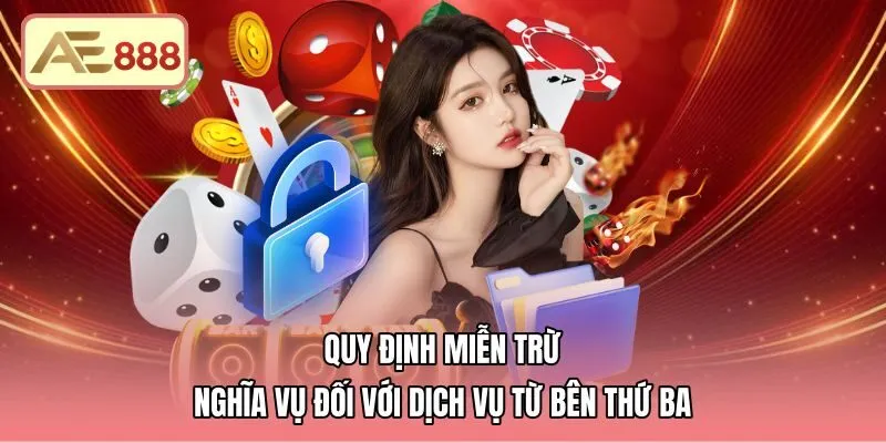 quy-dinh-mien-tru-nghia-vu-doi-voi-dich-vu-tu-ben-thu-ba Chính sách miễn trừ trách nhiệm AE888 về dịch vụ đối tác