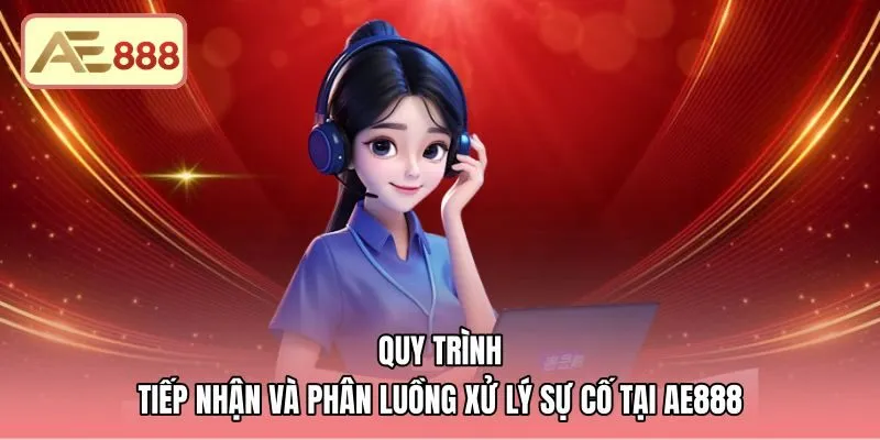 quy-trinh-tiep-nhan-va-phan-luong-xu-ly-su-co-tai-ae888 Quy trình liên hệ AE888 xử lý sự cố nhanh chóng