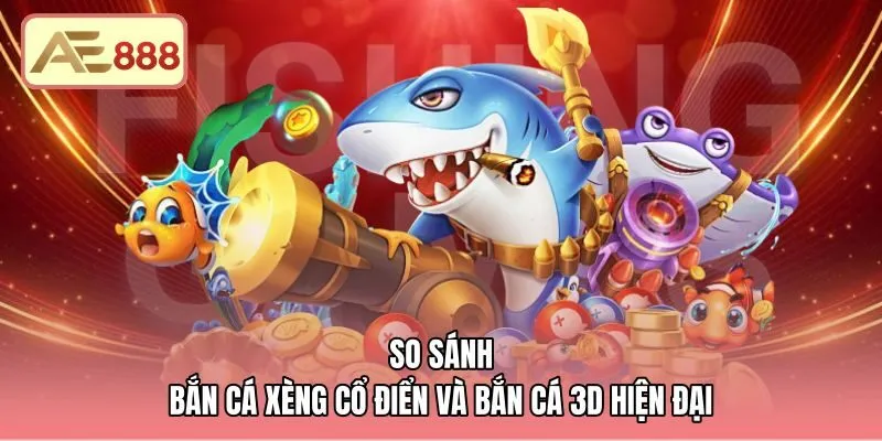 so-sanh-ban-ca-xeng-co-dien-va-ban-ca-3d-hien-dai Khác biệt giữa bắn cá xèng cổ điển và thể loại 3D