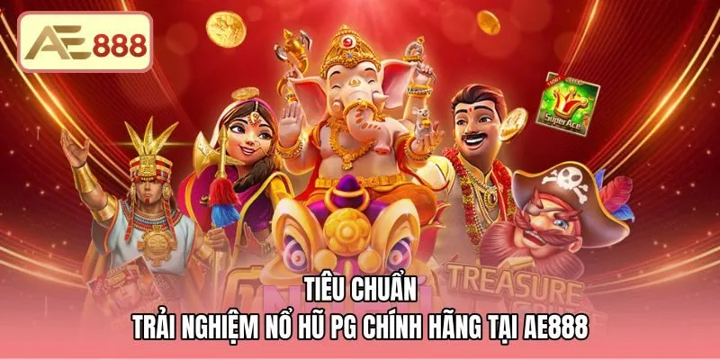 tieu-chuan-trai-nghiem-no-hu-pg-chinh-hang-tai-ae888 Sảnh cược nổ hũ PG chính hãng minh bạch tại AE888