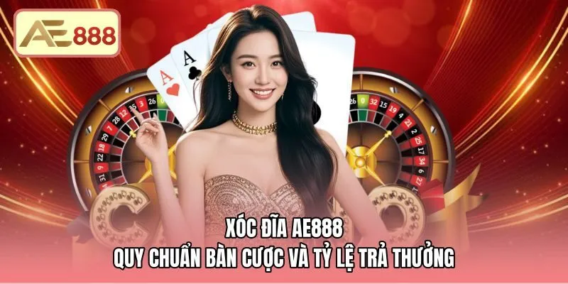 Xóc Đĩa AE888 - Quy Chuẩn Bàn Cược Và Tỷ Lệ Trả Thưởng